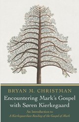 Encountering Mark's Gospel with Soren Kierkegaard - Bryan M Christman - 9798385279463