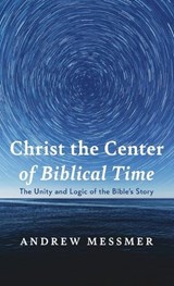 Christ the Center of Biblical Time - Andrew Messmer - 9798385279500