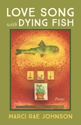 Love Song with Dying Fish - Marci Rae Johnson - 9798385281169