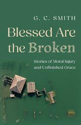 Blessed Are the Broken - G C Smith - 9798385282609