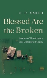 Blessed Are the Broken - G C Smith - 9798385282616