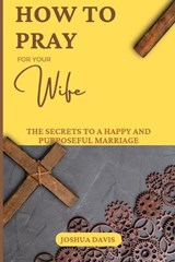 How to Pray for Your Wife - Joshua Davis - 9798385627967