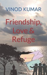 Friendship, Love and Refuge - Vinod Kumar - 9798386286255