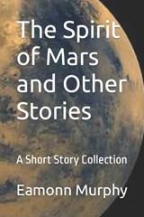The Spirit of Mars and Other Stories - Eamonn Murphy - 9798386593438