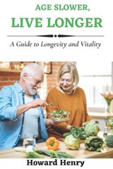 Age Slower, Live Longer - Howard Henry - 9798386695798