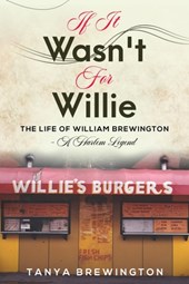 If it Wasn't for Willie: The Life of William Brewington - A Harlem Legend