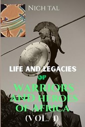 Life and Legacies of Warriors and Heroes of Africa