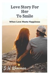 Love Story For Her To Smile (Book 1) - S H Wiseman - 9798387102035