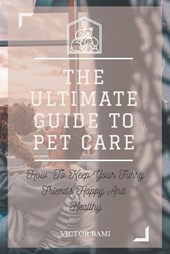 The Ultimate Pet Care Manual
