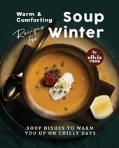 Warm & Comforting Soup Recipes for Winter: Soup Dishes to Warm You Up on Chilly Days