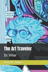 The Art Traveler - Katherine A Dawson ; John W Thorpe ; Jerry M Thorpe - 9798387574801