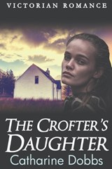The Crofter's Daughter - Catharine Dobbs - 9798388218889