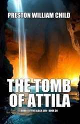 The Tomb of Attila - Preston William Child - 9798388297327