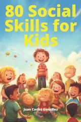 80 Social Skills for Kids - Juan Carlos González - 9798388394798