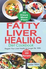 Fatty Liver Healing Diet Cookbook: Regain your liver health for longer life with over 200 Recipes - Peter Nikki - 9798388411945