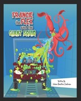 FRANCIE the FLEX and the GIANT SQUID - Johnna Lynn Hamilton Zambrano - 9798388421524