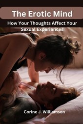 The Erotic Mind: How Your Thoughts Affect Your Sexual Experiences