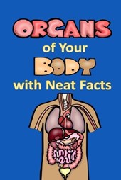 Organs of Your Body with Neat Facts