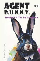 Trouble VS. The Pet Syndicate - A Novel for Young Readers (Agent B.U.N.N.Y. #1) Fully Illustrated