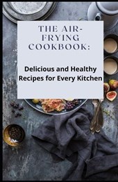 The Air-Frying Cookbook