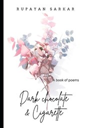 Dark Chocolate & Cigarette: A Book of Poems