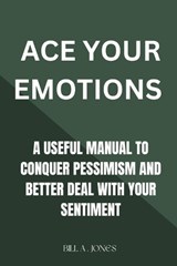 Ace your emotions - Bill A Jones - 9798390003527