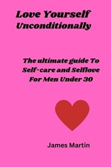 Love Yourself Uncoditionally - James Martin - 9798390294079