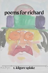 poems for richard - T. Kilgore Splake - 9798390295137