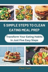 5 Simple Steps to Clean Eating Meal Prep