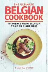 The Ultimate Belgian Cookbook - Slavka Bodic - 9798390623268