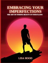 Embracing your imperfections - Lisa Hood - 9798390739501