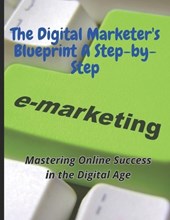 The Digital Marketer's Blueprint A Step-by-Step