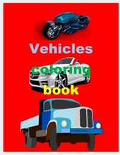 vehicles Coloring Book for kids age 3-9 (cars, trucks, motorbikes, trains, bus for paint)