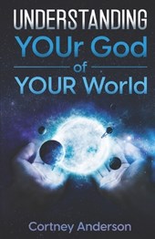 Understanding YOUr God of YOUR World