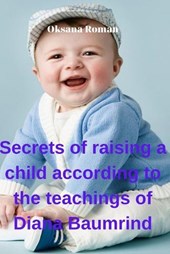 Secrets of raising a child according to the teachings of Diana Baumrind