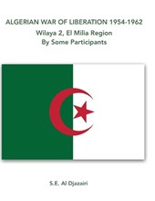 Algerian War of Liberation 1954-1962, Wilaya 2, El Milia Region, by Some Participants