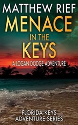 Menace in the Keys: A Logan Dodge Adventure (Florida Keys Adventure Series Book 17) - Matthew Rief - 9798392151806