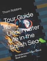Tour Guide to Underwater Life in the Salish Sea: An Underwater Puget Sound Book Series - Thom Robbins - 9798392214655