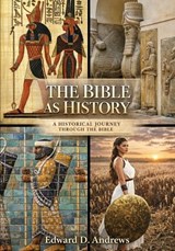 The Bible as History: A Historical Journey Through the Bible - Edward D. Andrews - 9798392220793