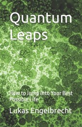 Quantum Leaps: How to Jump into Your Best Possible Life