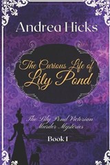 The Curious Life of Lily Pond - Andrea Hicks - 9798392384969