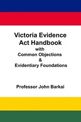 Victoria Evidence Act Handbook with Common Objections & Evidentiary Foundations - John Barkai - 9798392455621