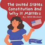 The United States Constitution and Why it Matters - Katie Davidson - 9798392540204