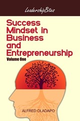 Success Mindset in Business and Entrepreneurship - Volume One - Alfred Oladapo - 9798392657674