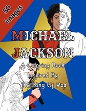 Micheal Jackson: A Coloring Book that is Inspired by The King of Pop: 50 Unique Images