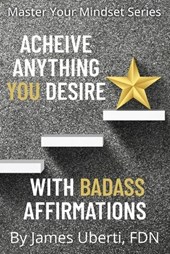 Achieve Anything You Desire With Badass Affirmations