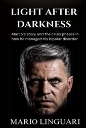 LIGHT AFTER DARKNESS Marco's story and the crisis phases in how he managed his bipolar disorder