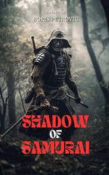 Shadow of the Samurai - Boris Petrovic - 9798393457921
