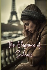 The Elegance of Sadness - Boris Petrovic - 9798393464608