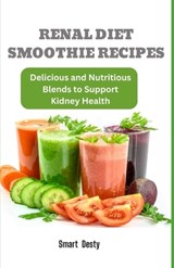 Renal Diet Smoothie Recipes: Delicious and Nutritious Blends to Support Kidney Health - Smart Desty - 9798393530228